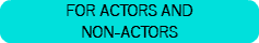 FOR ACTORS AND NON-ACTORS